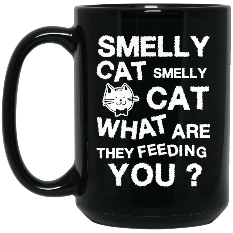 Cat Coffee Mug Smelly Cat What Are They Feeding You? For Cat Kitties Lovers 11oz - 15oz Black Mug CustomCat