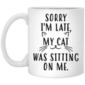 Cat Coffee Mug Sorry I'm Late My Cat Was Sitting On Me For Cat Kitten Lovers 11oz - 15oz White Mug CustomCat