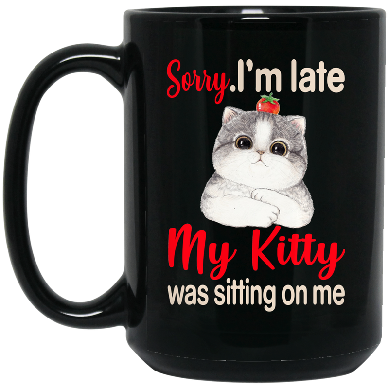 Cat Coffee Mug Sorry I'm Late My Kitty Was Sitting On Me For Cat Kitten Lovers 11oz - 15oz Black Mug CustomCat