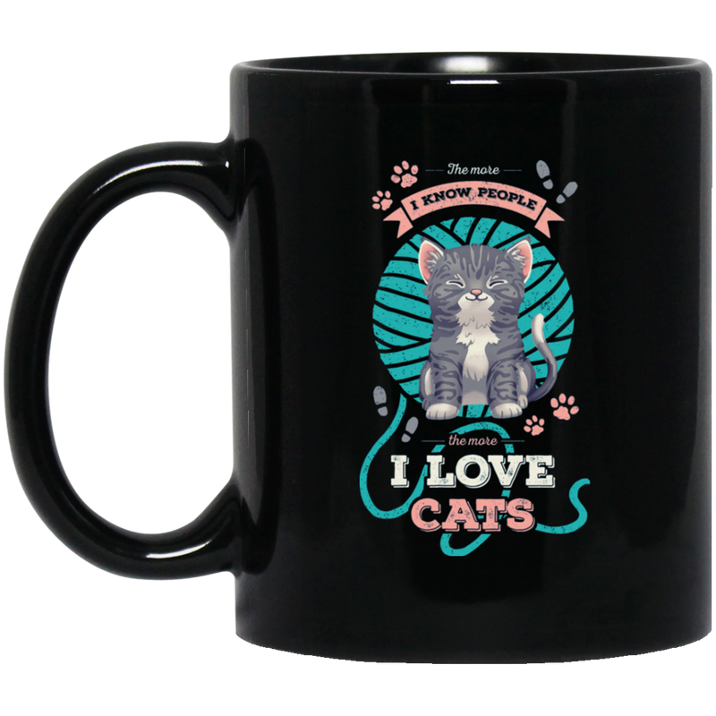 Cat Coffee Mug The More I Know People The More I Love Cats Funny Kitty Lovers 11oz - 15oz Black Mug CustomCat