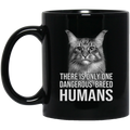 Cat Coffee Mug There Is Only One Dangerous Breed Humans Cat Lovers 11oz - 15oz Black Mug CustomCat