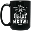 Cat Coffee Mug There's This Cat That Kinda Stole My Heart Who Call Me Meow Mom Kitten Lovers 11oz - 15oz Black Mug CustomCat