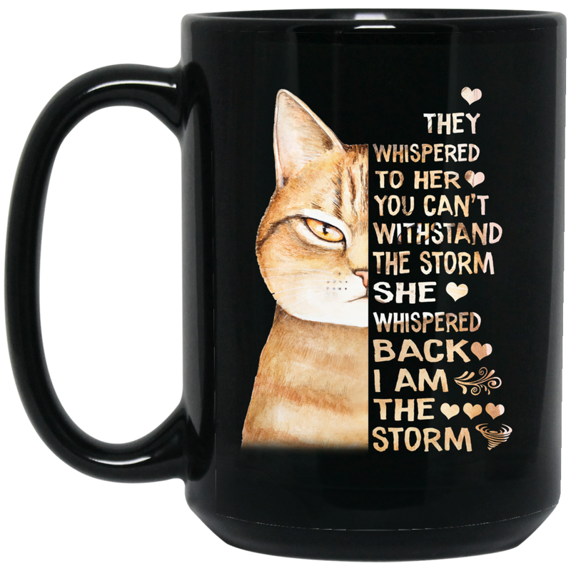 Cat Coffee Mug They Whispered To Her You Can't Withstand The Storm I Am The Storm 11oz - 15oz Black Mug CustomCat