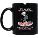 Cat Coffee Mug Try My New Recipe They're Called Shut The Fucupcakes Cat Lovers 11oz - 15oz Black Mug CustomCat