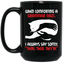 Cat Coffee Mug When Comforting A Grammar Nazi I Aways Say Softly There Their They're Cat 11oz - 15oz Black Mug CustomCat
