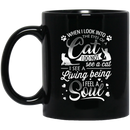 Cat Coffee Mug When I Look Into The Eyes Of A Cat I Do Not See A Cat I See A Living Soul Cat 11oz - 15oz Black Mug CustomCat