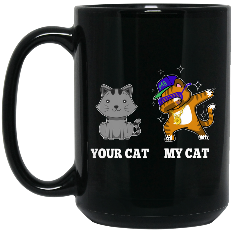 Cat Coffee Mug Your Cat My Cat Dabbing Cute Kitty Lovers 11oz - 15oz Black Mug CustomCat