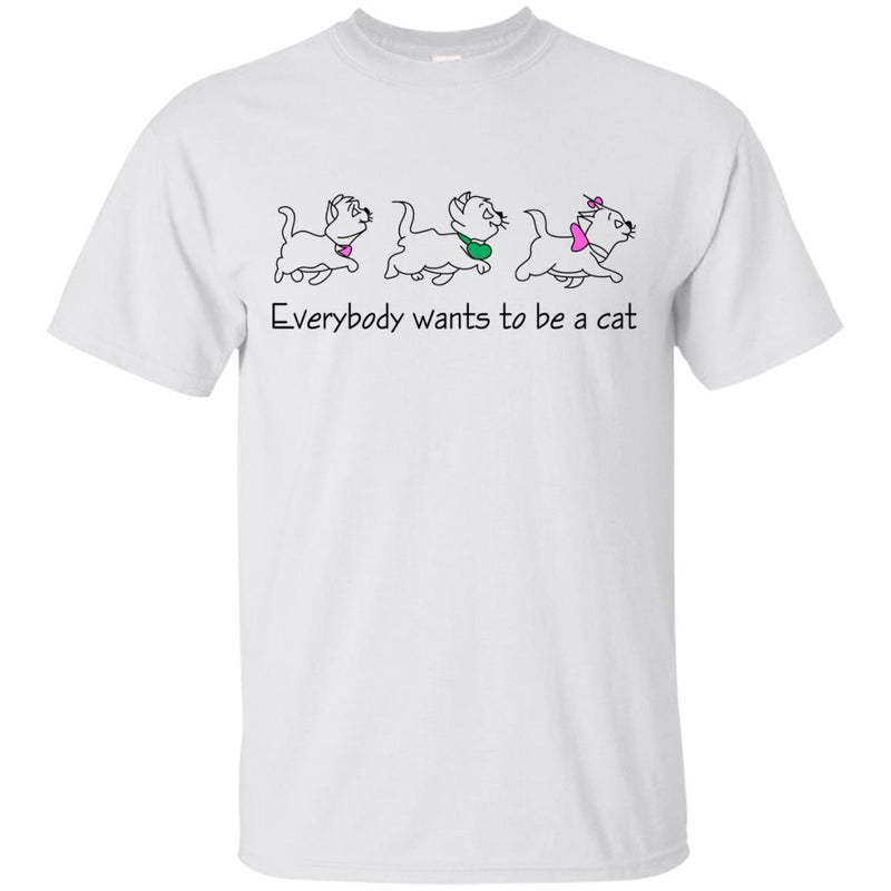 Cat T-Shirt Everybody Want To Be A Cat Funny Cat Lovers Cute Gift Tee Shirt CustomCat