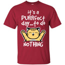 Cat T Shirt It's A Purrfect Day To Do Nothing For Kitty Lovers Shirts CustomCat
