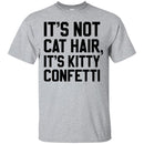 Cat T Shirt It's Not Cat Hair It's Kitty Confetti For Cat Lovers Shirts CustomCat