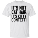Cat T Shirt It's Not Cat Hair It's Kitty Confetti For Cat Lovers Shirts CustomCat