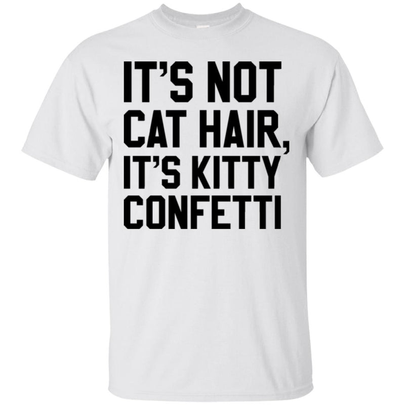 Cat T Shirt It's Not Cat Hair It's Kitty Confetti For Cat Lovers Shirts CustomCat