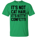 Cat T Shirt It's Not Cat Hair It's Kitty Confetti For Cat Lovers Shirts CustomCat