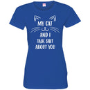 Cat T Shirt My Cat And I Talk Shit About You Funny Kitty Lovers Shirt CustomCat