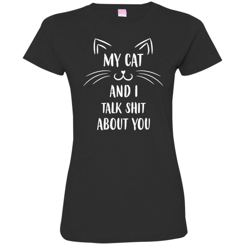 Cat T Shirt My Cat And I Talk Shit About You Funny Kitty Lovers Shirt CustomCat