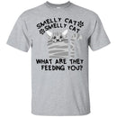 Cat T Shirt Smelly Cat What Are They Feeding You For Cat Lovers Shirts CustomCat