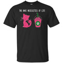 Cat T Shirt The Bare Necessities Of Life Bright Kitten Drink For Cat Lovers Shirts CustomCat