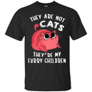 Cat T Shirt They Are Not Cats They're My Furry Children For Cat Lovers Shirts CustomCat