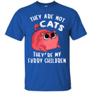 Cat T Shirt They Are Not Cats They're My Furry Children For Cat Lovers Shirts CustomCat