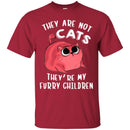 Cat T Shirt They Are Not Cats They're My Furry Children For Cat Lovers Shirts CustomCat
