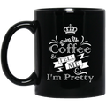 Coffee Lovers Mug Bring Me Coffee Tell Me I'm Pretty Funny 11oz - 15oz Black Mug CustomCat
