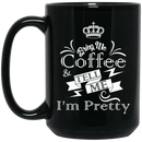 Coffee Lovers Mug Bring Me Coffee Tell Me I'm Pretty Funny 11oz - 15oz Black Mug CustomCat