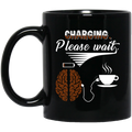 Coffee Lovers Mug Charging Please Wait Brain Connect With A Cup Of Coffee 11oz - 15oz Black Mug CustomCat