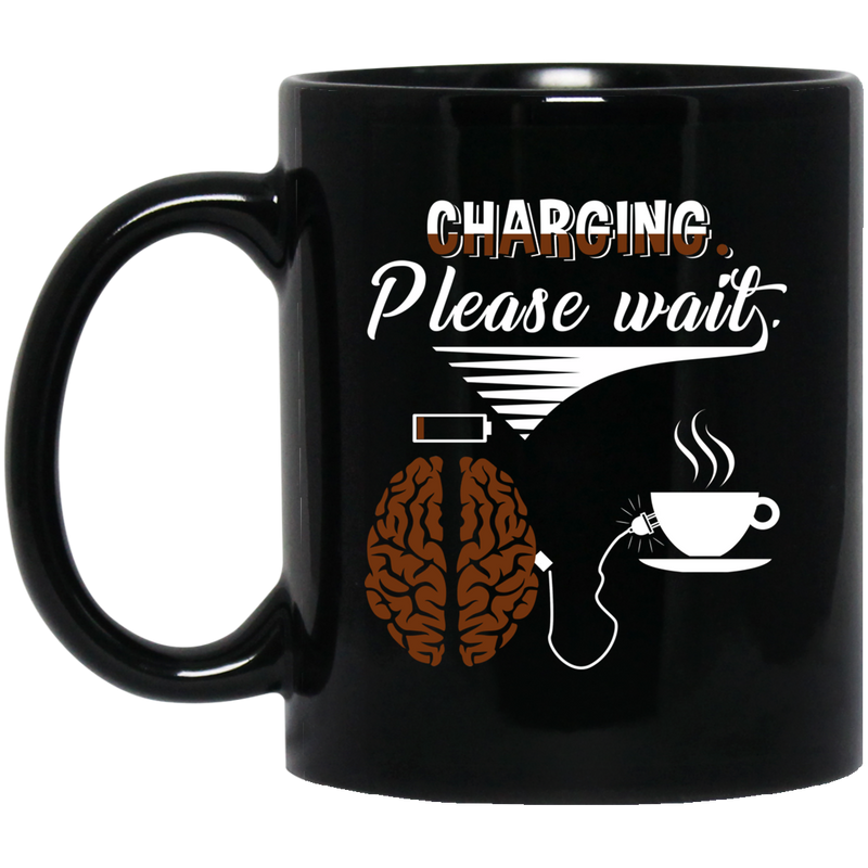 Coffee Lovers Mug Charging Please Wait Brain Connect With A Cup Of Coffee 11oz - 15oz Black Mug CustomCat