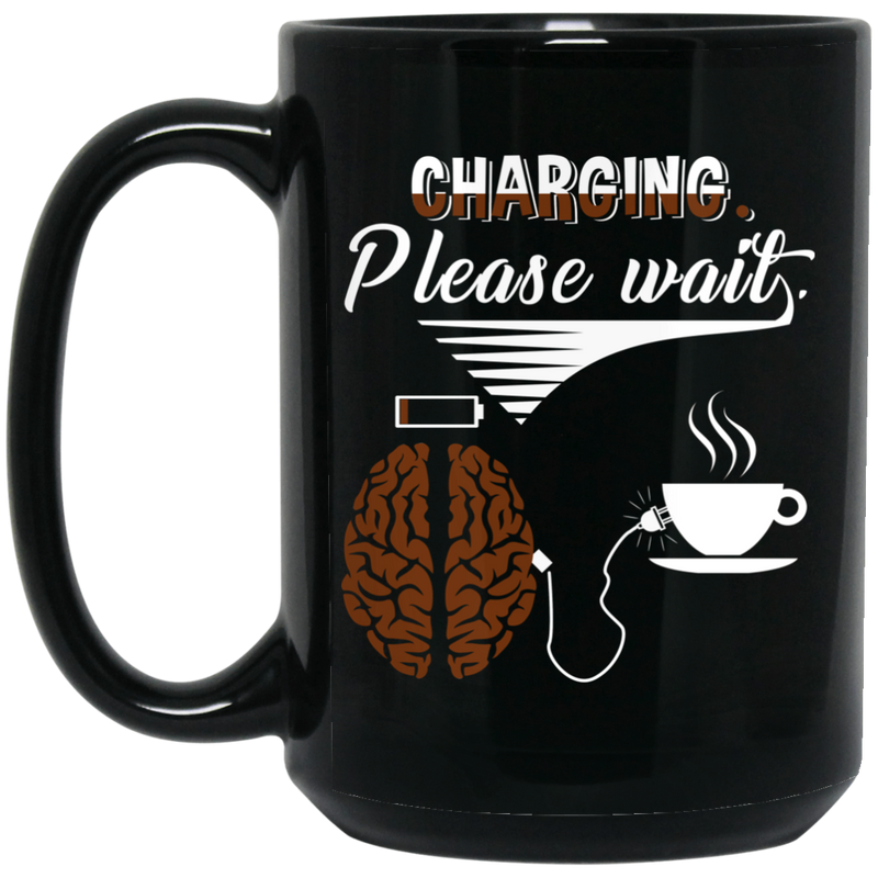 Coffee Lovers Mug Charging Please Wait Brain Connect With A Cup Of Coffee 11oz - 15oz Black Mug CustomCat