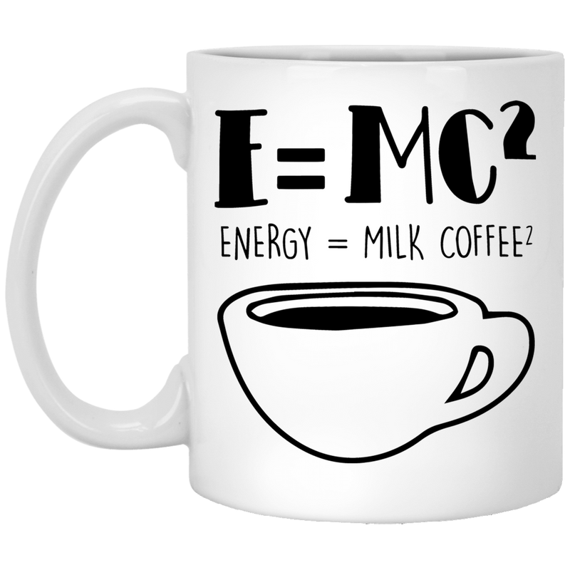 Coffee Lovers Mug E=MC2 Energy = Milk x Coffee2 Funny Coffee 11oz - 15oz White Mug
