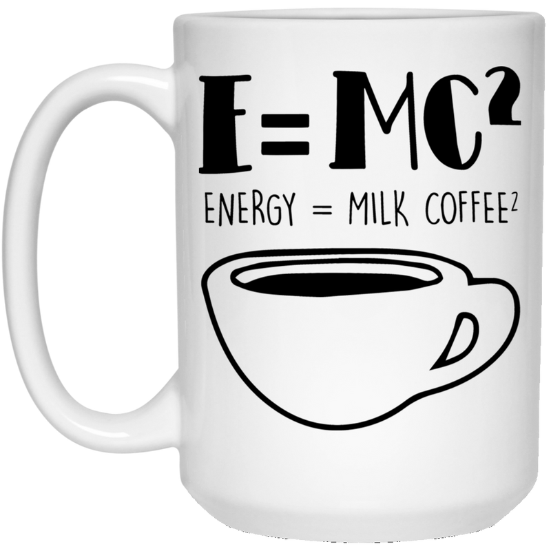Coffee Lovers Mug E=MC2 Energy = Milk x Coffee2 Funny Coffee 11oz - 15oz White Mug CustomCat