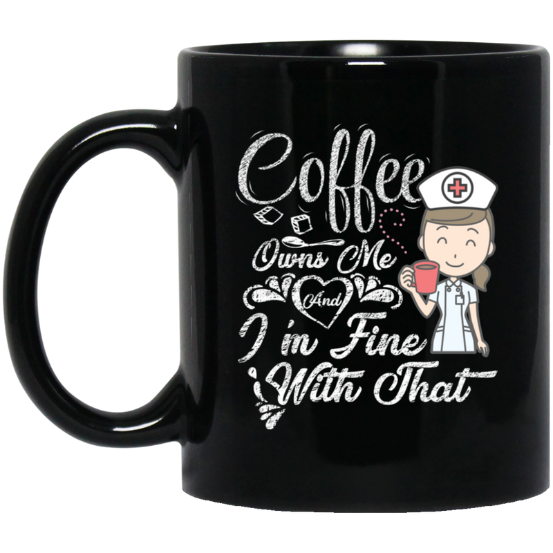 Coffee Lovers Mug Girl Coffee Owns Me And I'm Fine With That Funny Coffee 11oz - 15oz Black Mug CustomCat