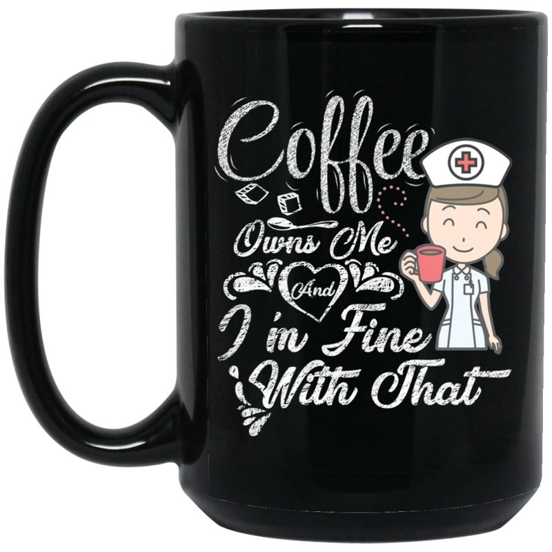 Coffee Lovers Mug Girl Coffee Owns Me And I'm Fine With That Funny Coffee 11oz - 15oz Black Mug CustomCat