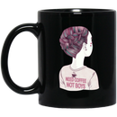 Coffee Lovers Mug Girl Need Coffee Not Boys Funny 11oz - 15oz Black Mug CustomCat