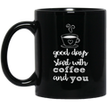 Coffee Lovers Mug Good Days Start With Coffee And You Funny Coffee Lover Beautiful 11oz - 15oz Black Mug CustomCat