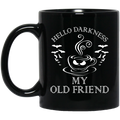 Coffee Lovers Mug Hello Darkness My Old Friend 11oz - 15oz Black Mug CustomCat