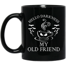 Coffee Lovers Mug Hello Darkness My Old Friend 11oz - 15oz Black Mug CustomCat