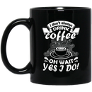 Coffee Lovers Mug I Don't Always Drink Coffee Oh Wait Yes I Do 11oz - 15oz Black Mug CustomCat