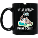 Coffee Lovers Mug I Don't Care What Day It Is It Early I'm Grumpy I Want Coffee 11oz - 15oz Black Mug CustomCat