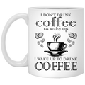 Coffee Lovers Mug I Don't Drink Coffee To Wake Up I Wake Lip Up To Drink Coffee 11oz - 15oz White Mug CustomCat