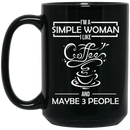 Coffee Lovers Mug I'm A Simple Woman I Like Coffee And Maybe 3 People Funny 11oz - 15oz Black Mug CustomCat