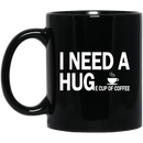 Coffee Lovers Mug I Need A Huge Cup Of Coffee Funny 11oz - 15oz Black Mug CustomCat