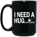 Coffee Lovers Mug I Need A Huge Cup Of Coffee Funny 11oz - 15oz Black Mug CustomCat