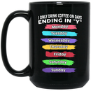 Coffee Lovers Mug I Onlu Drink Coffee On Days Ending In "Y" 11oz - 15oz Black Mug CustomCat
