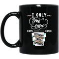 Coffee Lovers Mug I Only Drink Coffee 3 Days A Week Yesterday Today And Tomorrow 11oz - 15oz Black Mug CustomCat