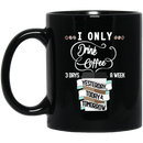 Coffee Lovers Mug I Only Drink Coffee 3 Days A Week Yesterday Today And Tomorrow 11oz - 15oz Black Mug CustomCat