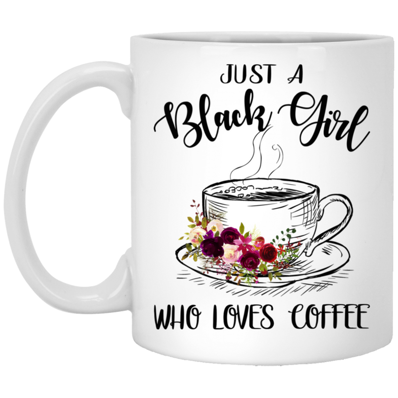 Coffee Lovers Mug Just A Black Girl Who Kives Coffee 11oz - 15oz White Mug CustomCat