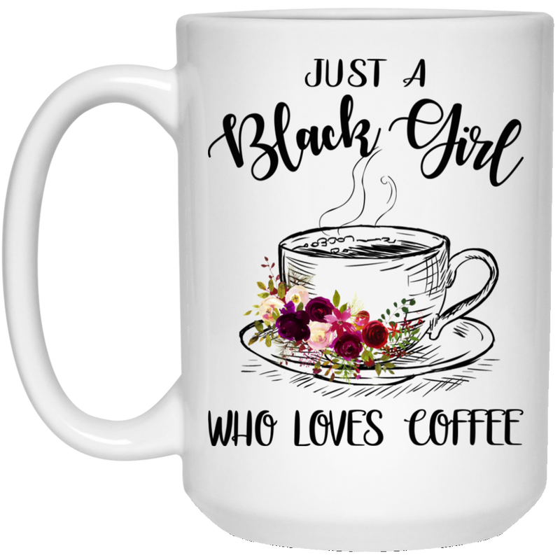 Coffee Lovers Mug Just A Black Girl Who Kives Coffee 11oz - 15oz White Mug CustomCat