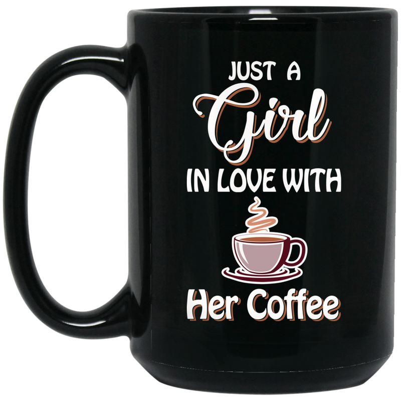 Coffee Lovers Mug Just A Girl In Love With Her Coffee 11oz - 15oz Black Mug CustomCat