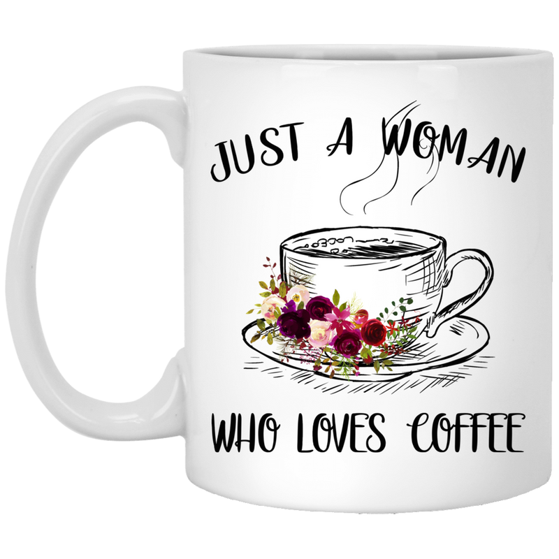 Coffee Lovers Mug Just A Woman Who Loves Coffee 11oz - 15oz White Mug CustomCat